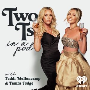 Two Ts In A Pod with Teddi Mellencamp and Tamra Judge podcast