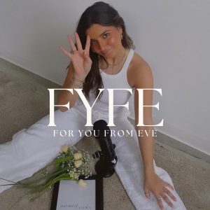 For You From Eve podcast
