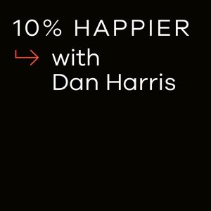 Ten Percent Happier with Dan Harris podcast