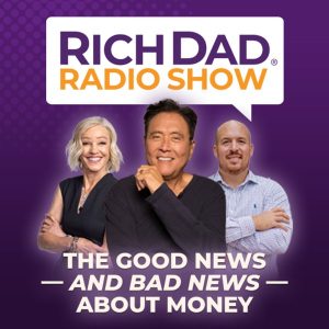 Rich Dad Radio Show: In-Your-Face Advice on Investing, Personal Finance, & Starting a Business