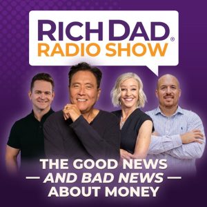 Rich Dad Radio Show: In-Your-Face Advice on Investing, Personal Finance, & Starting a Business