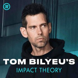Impact Theory with Tom Bilyeu