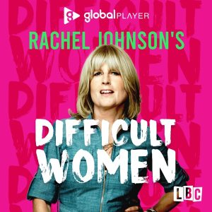 Rachel Johnson's Difficult Women podcast