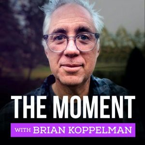 The Moment with Brian Koppelman podcast