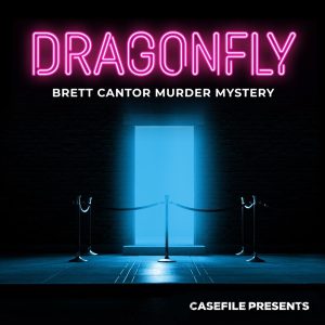 Dragonfly: Brett Cantor Murder Mystery podcast