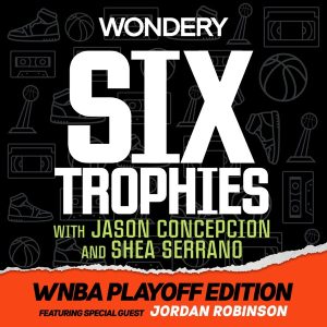 Six Trophies with Jason Concepcion and Shea Serrano podcast