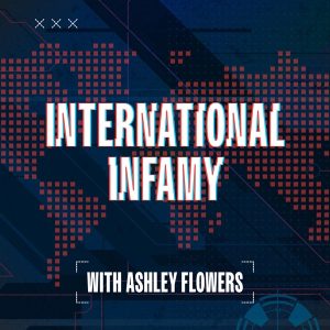 International Infamy with Ashley Flowers