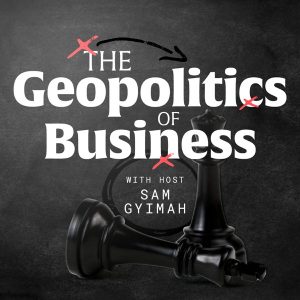 The Geopolitics of Business podcast