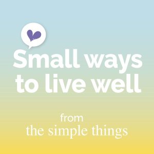 Small Ways To Live Well from The Simple Things podcast