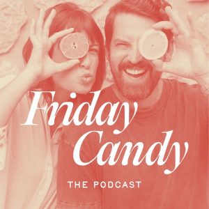 Friday Candy: The Podcast