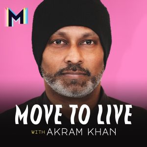 Move to Live with Akram Khan podcast
