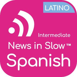 News in Slow Spanish Latino (Intermediate) podcast