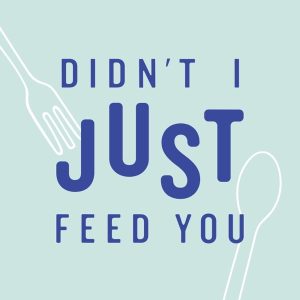 Didn't I Just Feed You podcast