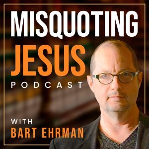 Misquoting Jesus with Bart Ehrman podcast