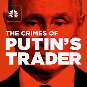 The Crimes of Putin’s Trader podcast