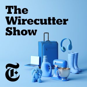 The Wirecutter Show podcast