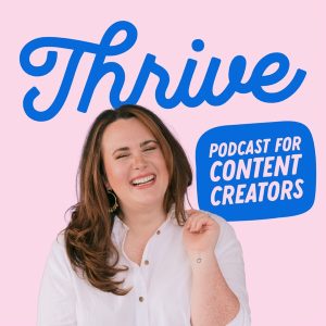 Thrive: The Podcast for Bloggers & Influencers