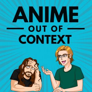 Anime Out of Context podcast