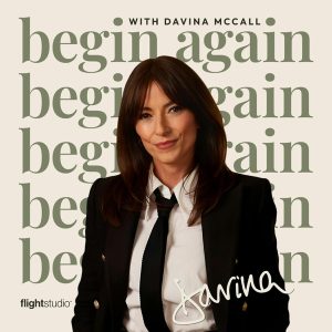 Begin Again with Davina McCall podcast