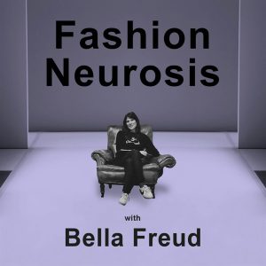 Fashion Neurosis with Bella Freud podcast