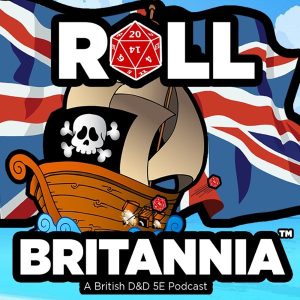 Roll Britannia - A British Dungeons & Dragons 5e Podcast