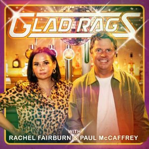 Glad Rags with Paul McCaffrey & Rachel Fairburn