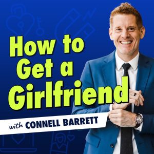 How to Get a Girlfriend with Connell Barrett podcast