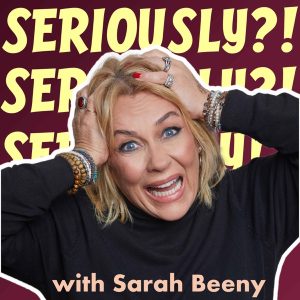 Seriously?! with Sarah Beeny podcast