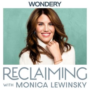 Reclaiming with Monica Lewinsky podcast