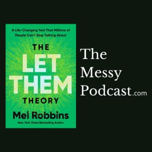 The Let Them Theory by Mel Robbins | The Messy Podcast