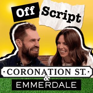 Off Script... Coronation Street & Emmerdale